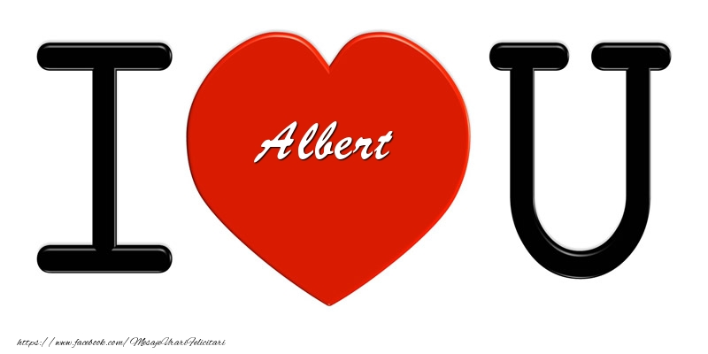 Felicitari de dragoste -  Albert I love you!