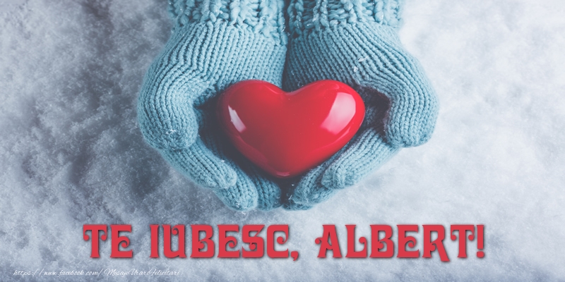 Felicitari de dragoste - ❤️❤️❤️ Inimioare | TE IUBESC, Albert!