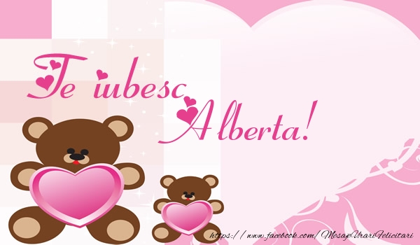 Felicitari de dragoste - Ursuleti | Te iubesc Alberta!
