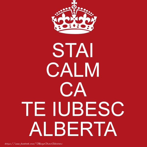Felicitari de dragoste - STAI CALM CA TE IUBESC Alberta!