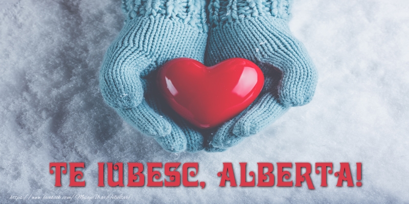 Felicitari de dragoste - ❤️❤️❤️ Inimioare | TE IUBESC, Alberta!