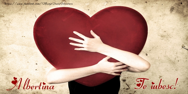 Felicitari de dragoste - ❤️❤️❤️ Inimioare | Albertina Te iubesc!