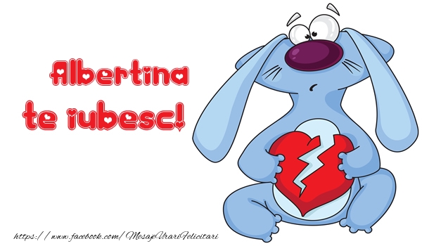 Felicitari de dragoste - Te iubesc Albertina!