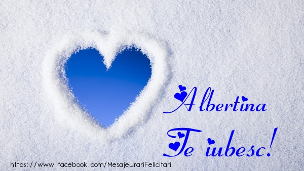 Felicitari de dragoste - ❤️❤️❤️ Inimioare | Albertina Te iubesc!