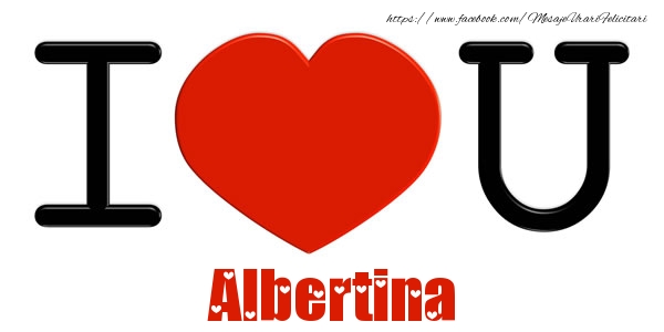 Felicitari de dragoste -  I Love You Albertina