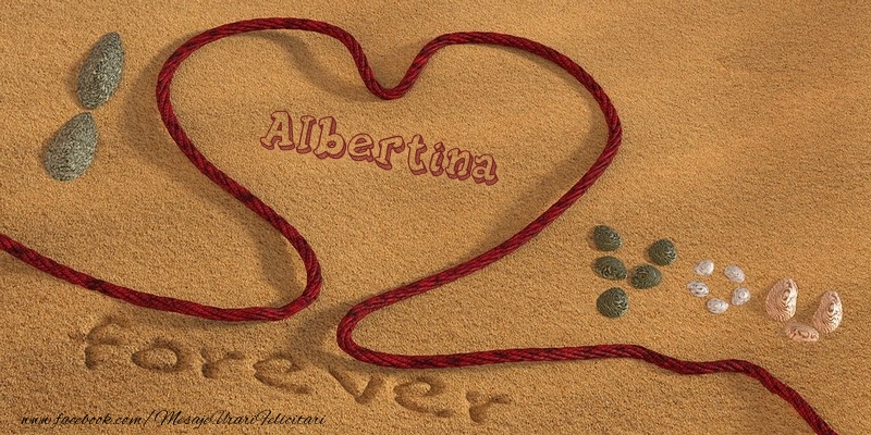 Felicitari de dragoste -  Albertina I love you, forever!