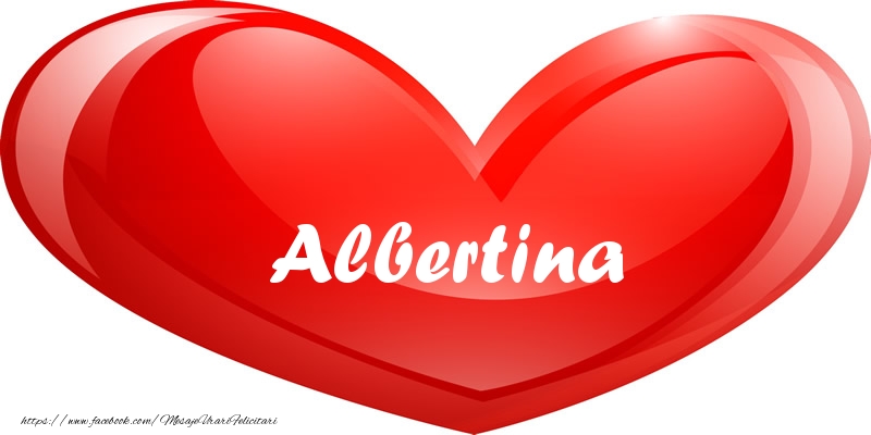 Felicitari de dragoste - Numele Albertina in inima