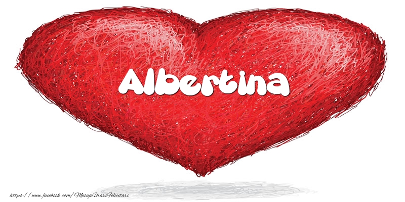 Felicitari de dragoste - Pentru Albertina din inima
