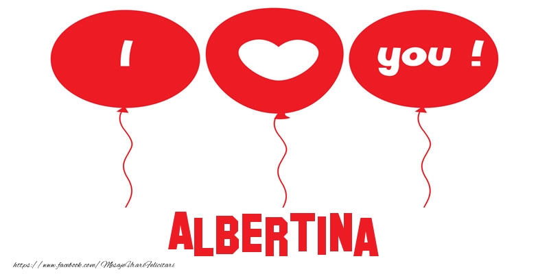 Felicitari de dragoste -  I love you Albertina!