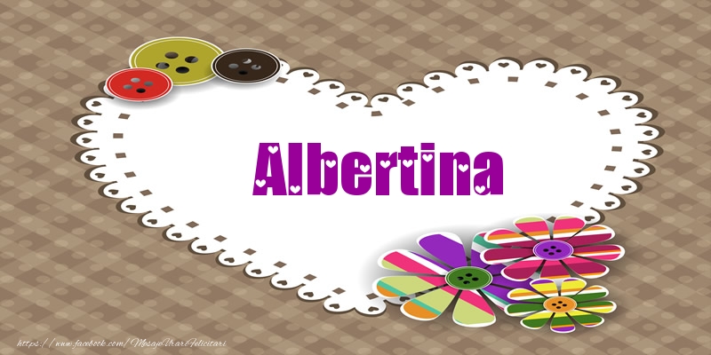Felicitari de dragoste - Pentru Albertina din inima
