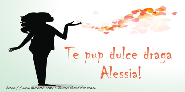 Felicitari de dragoste - ❤️❤️❤️ Inimioare | Te pup dulce draga Alessia!