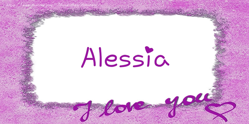 Felicitari de dragoste - ❤️❤️❤️ Flori & Inimioare | Alessia I love you!