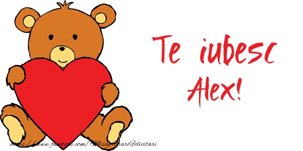 Felicitari de dragoste - Te iubesc Alex!