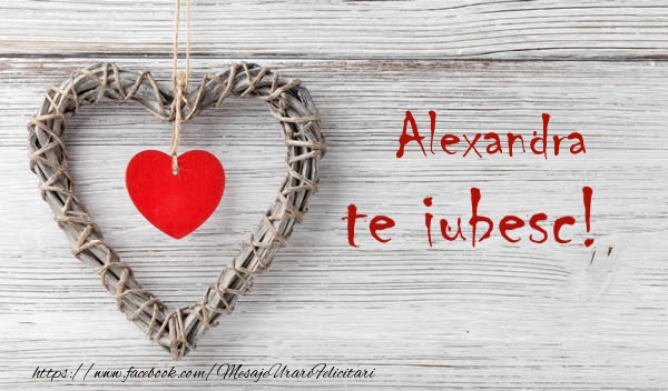 Felicitari de dragoste - Alexandra, Te iubesc