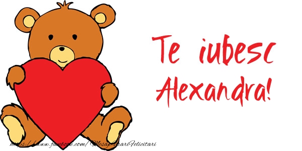 Felicitari de dragoste - Ursuleti | Te iubesc Alexandra!