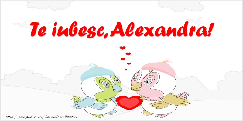 Felicitari de dragoste - Haioase | Te iubesc, Alexandra!