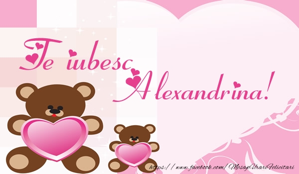 Felicitari de dragoste - Ursuleti | Te iubesc Alexandrina!