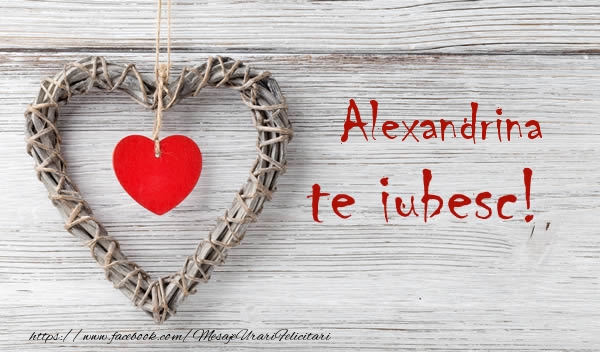 Felicitari de dragoste - Alexandrina, Te iubesc