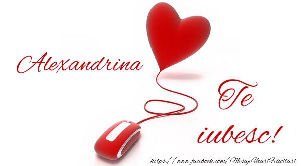 Felicitari de dragoste - Alexandrina te iubesc!