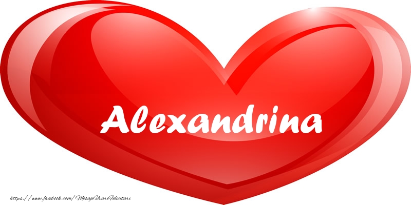 Felicitari de dragoste - Numele Alexandrina in inima