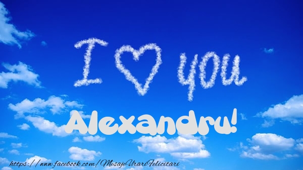 Felicitari de dragoste -  I Love You Alexandru!