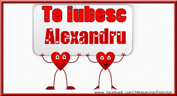Felicitari de dragoste - Te iubesc Alexandru