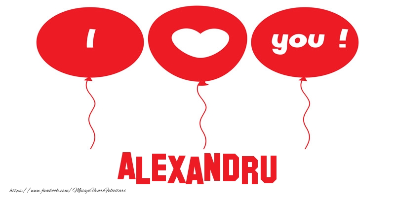 Felicitari de dragoste -  I love you Alexandru!