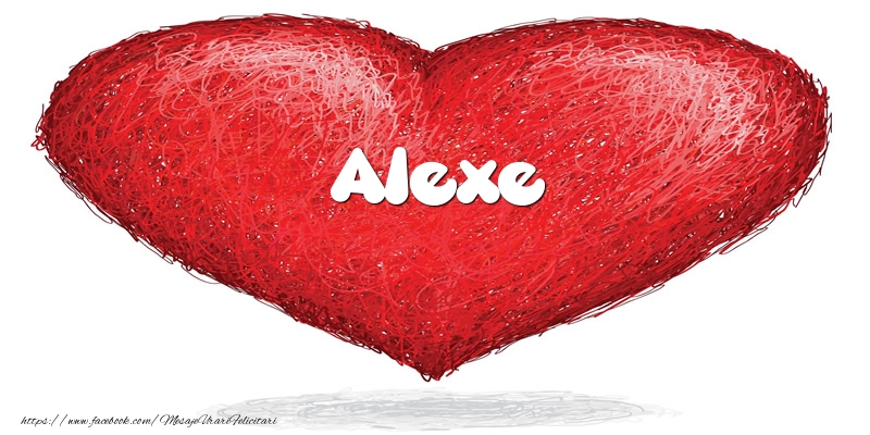 Felicitari de dragoste - Pentru Alexe din inima