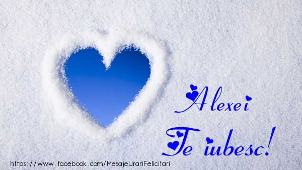 Felicitari de dragoste - Alexei Te iubesc!