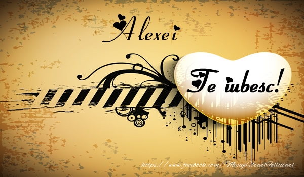 Felicitari de dragoste - Alexei Te iubesc