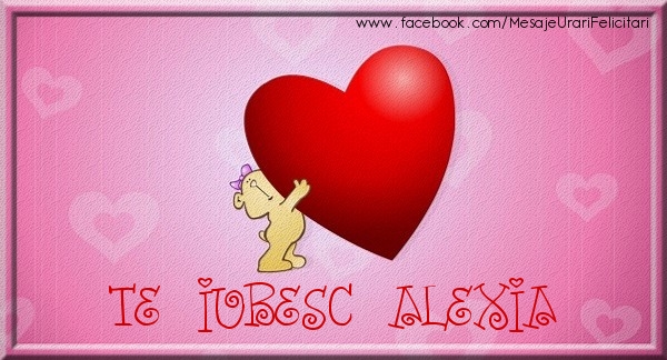Felicitari de dragoste - Te iubesc Alexia