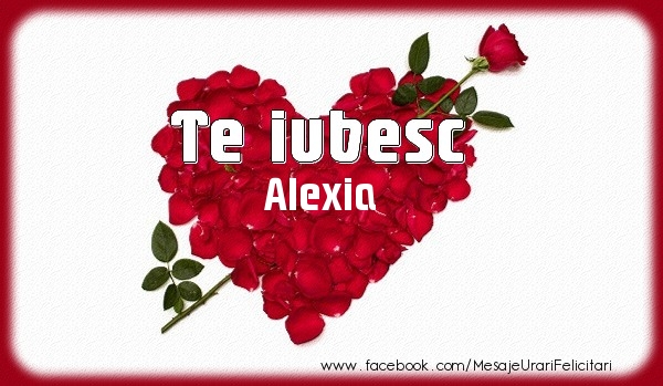 Felicitari de dragoste - Te iubesc Alexia