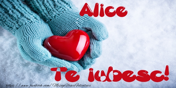 Felicitari de dragoste - Alice Te iubesc!