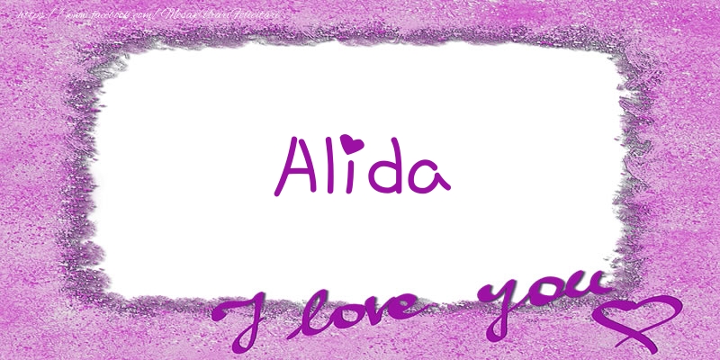 Felicitari de dragoste - ❤️❤️❤️ Flori & Inimioare | Alida I love you!