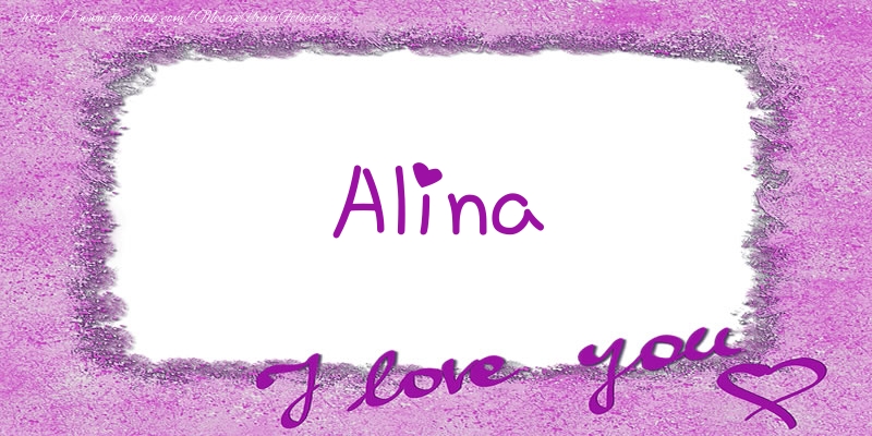Felicitari de dragoste - ❤️❤️❤️ Flori & Inimioare | Alina I love you!