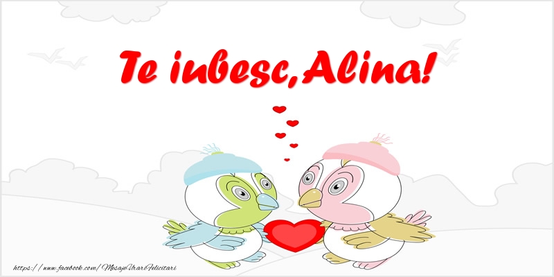 Felicitari de dragoste - Te iubesc, Alina!