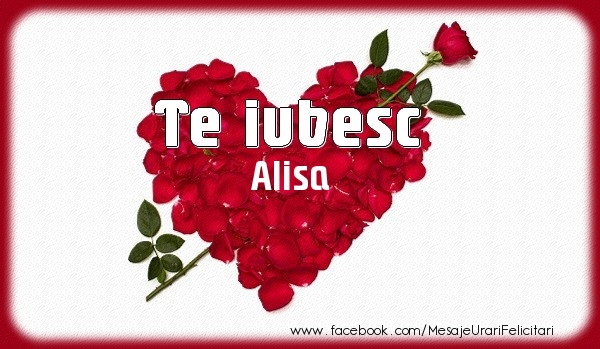 Felicitari de dragoste - Te iubesc Alisa