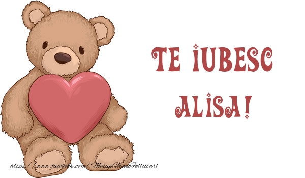 Felicitari de dragoste - Ursuleti | Te iubesc Alisa!