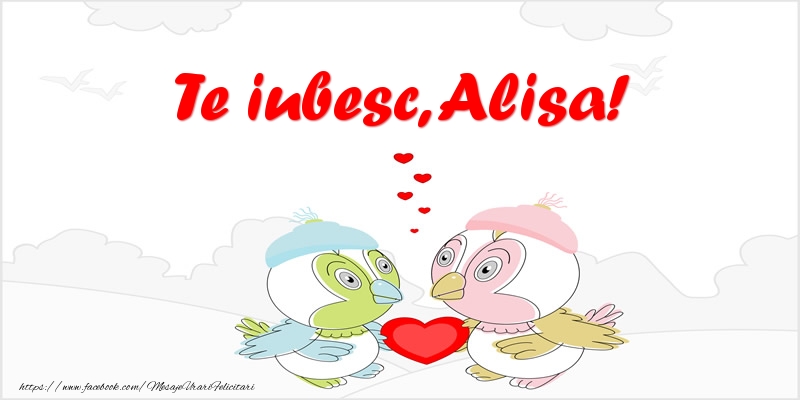 Felicitari de dragoste - Te iubesc, Alisa!