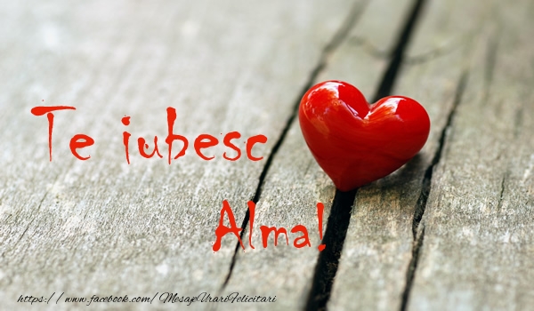 Felicitari de dragoste - ❤️❤️❤️ Inimioare | Te iubesc Alma!