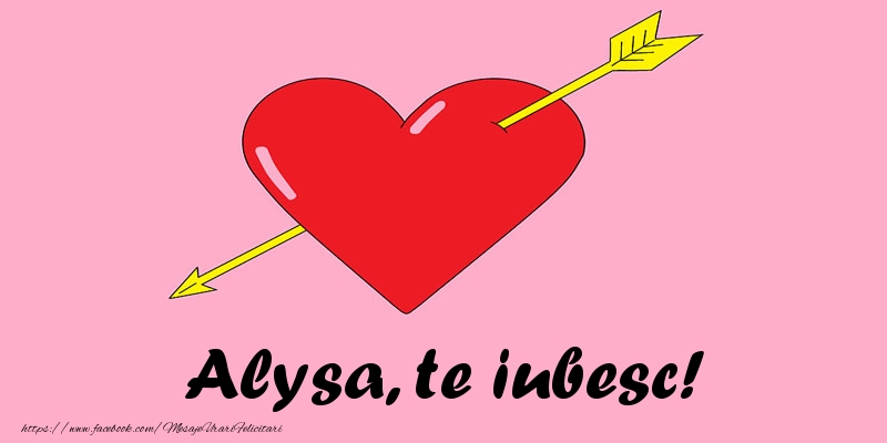 Felicitari de dragoste - Alysa, te iubesc!