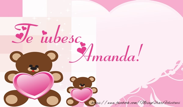 Felicitari de dragoste - Ursuleti | Te iubesc Amanda!