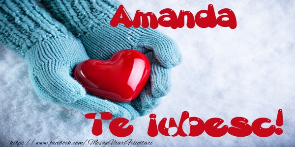 Felicitari de dragoste - ❤️❤️❤️ Inimioare | Amanda Te iubesc!