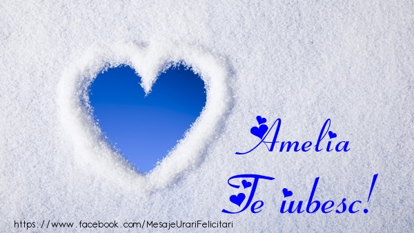 Felicitari de dragoste - Amelia Te iubesc!