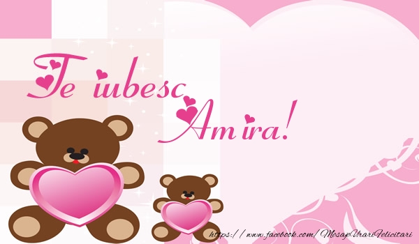 Felicitari de dragoste - Ursuleti | Te iubesc Amira!