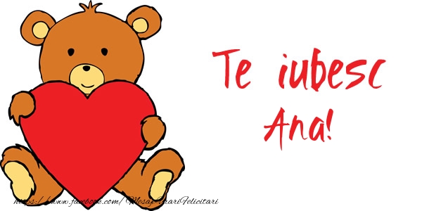  Felicitari de dragoste - Ursuleti | Te iubesc Ana!