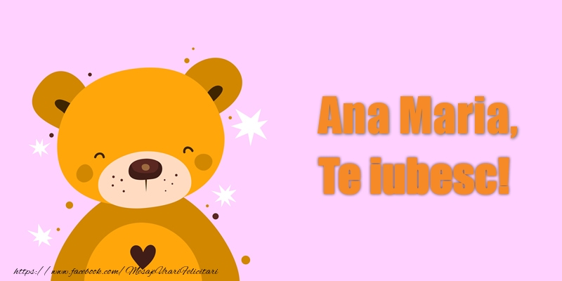 Felicitari de dragoste - Ursuleti | Ana Maria Te iubesc!