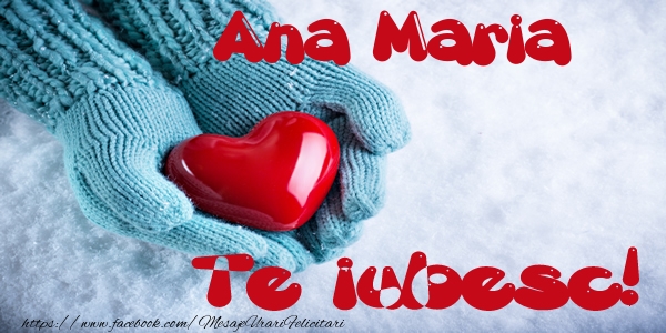 Felicitari de dragoste - ❤️❤️❤️ Inimioare | Ana Maria Te iubesc!