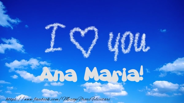 Felicitari de dragoste -  I Love You Ana Maria!
