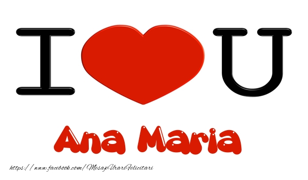 Felicitari de dragoste -  I love you Ana Maria